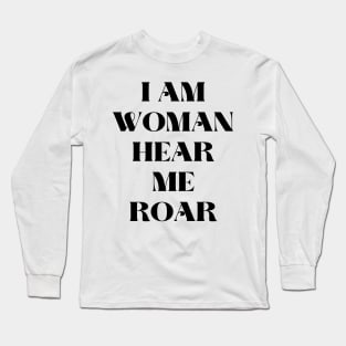 I am woman hear me roar Long Sleeve T-Shirt